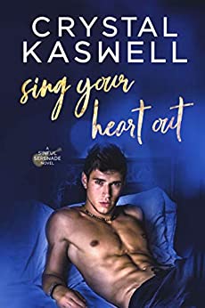 Sing Your Heart Out by Crystal Kaswell
