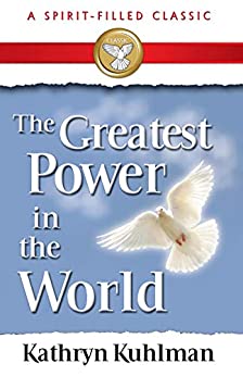 The Greatest Power in the World by Kathryn Kuhlman
