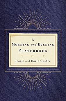 A Morning and Evening Prayerbook by David P. Gushee