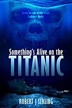Something’s Alive on the Titanic by Robert J. Serling