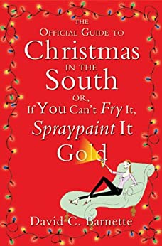 The Official Guide to Christmas in the South by David C. Barnette