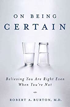 On Being Certain by Robert A. Burton