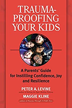 Trauma-Proofing Your Kids by Peter A. Levine